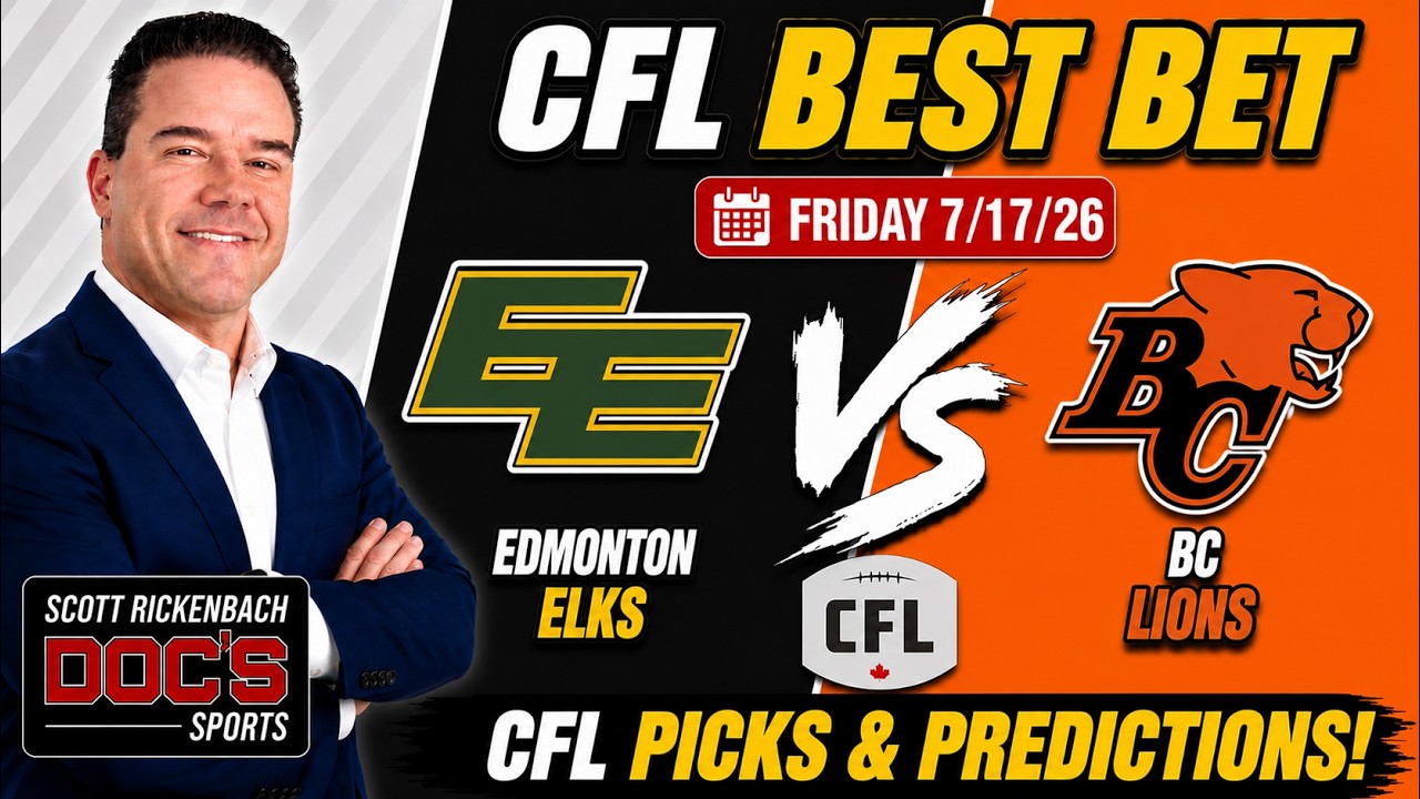Edmonton vs BC Lions Predictions 7/17/26 | CFL Best Bet | Scott Rickenbach