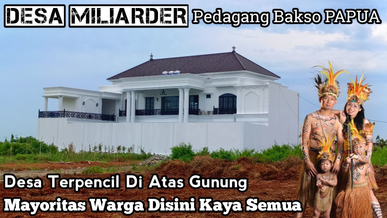 Mayoritas Warganya Kaya Semua Desa Miliarder Pedagang Bakso PAPUA
