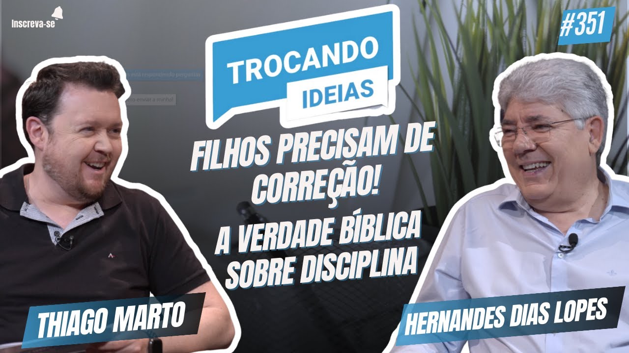 Filhos precisam de correção! A verdade Bíblica sobre disciplina |Trocando ideias| Hernandes D. Lopes