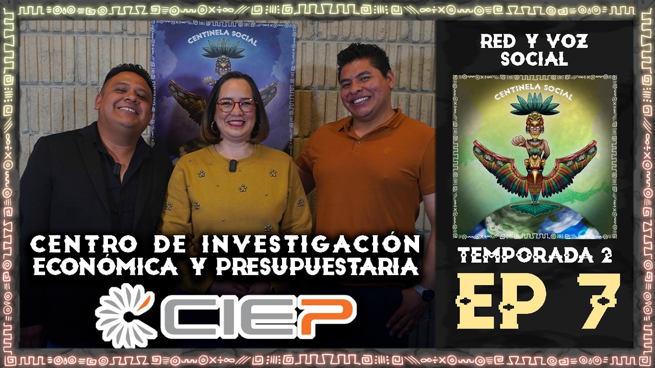 TEMP. 2 EP. 7: Centro de Investigación Económica y Presupuestaria (CIEP)