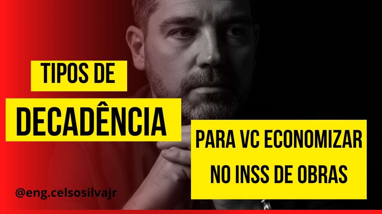 TIPOS DE DECADÊNCIA QUE PODEM FAZER VOCÊ ECONOMIZAR NO INSS DE OBRAS