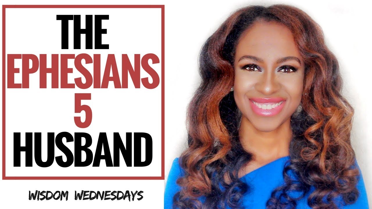THE EPHESIANS 5 HUSBAND - Wisdom Wednesdays