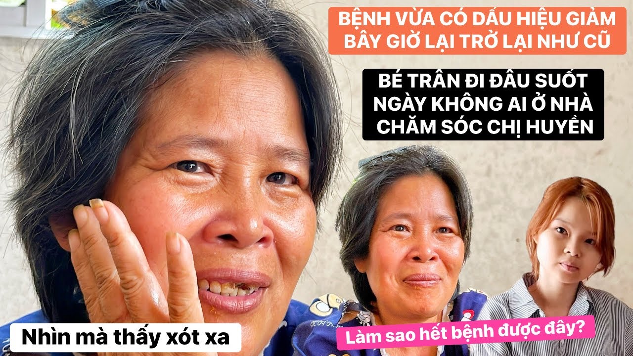 Bệ.nh chưa khỏi hẳn, chị Huyền về nhà bây giờ không có ai chăm sóc, bé Trân đi đâu mãi chưa thấy về?