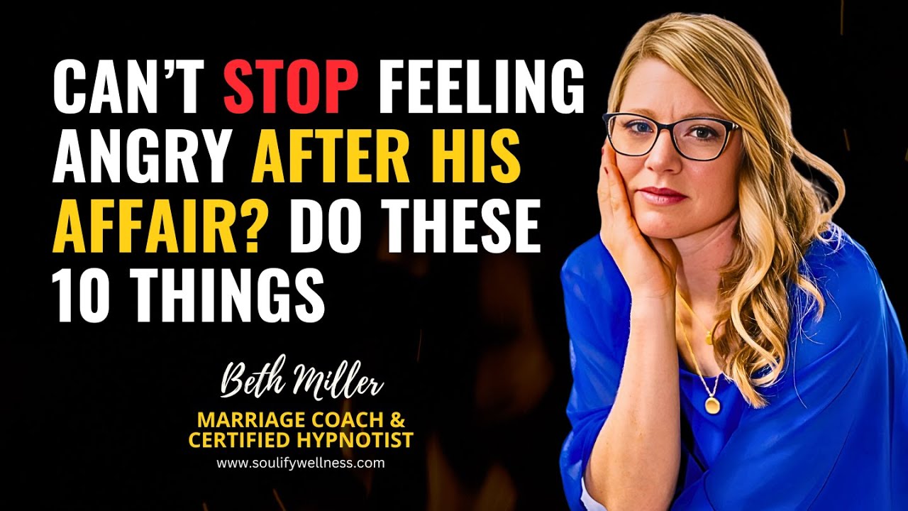 Can&rsquo;t STOP Feeling ANGRY After His Affair? Do these 10 Things