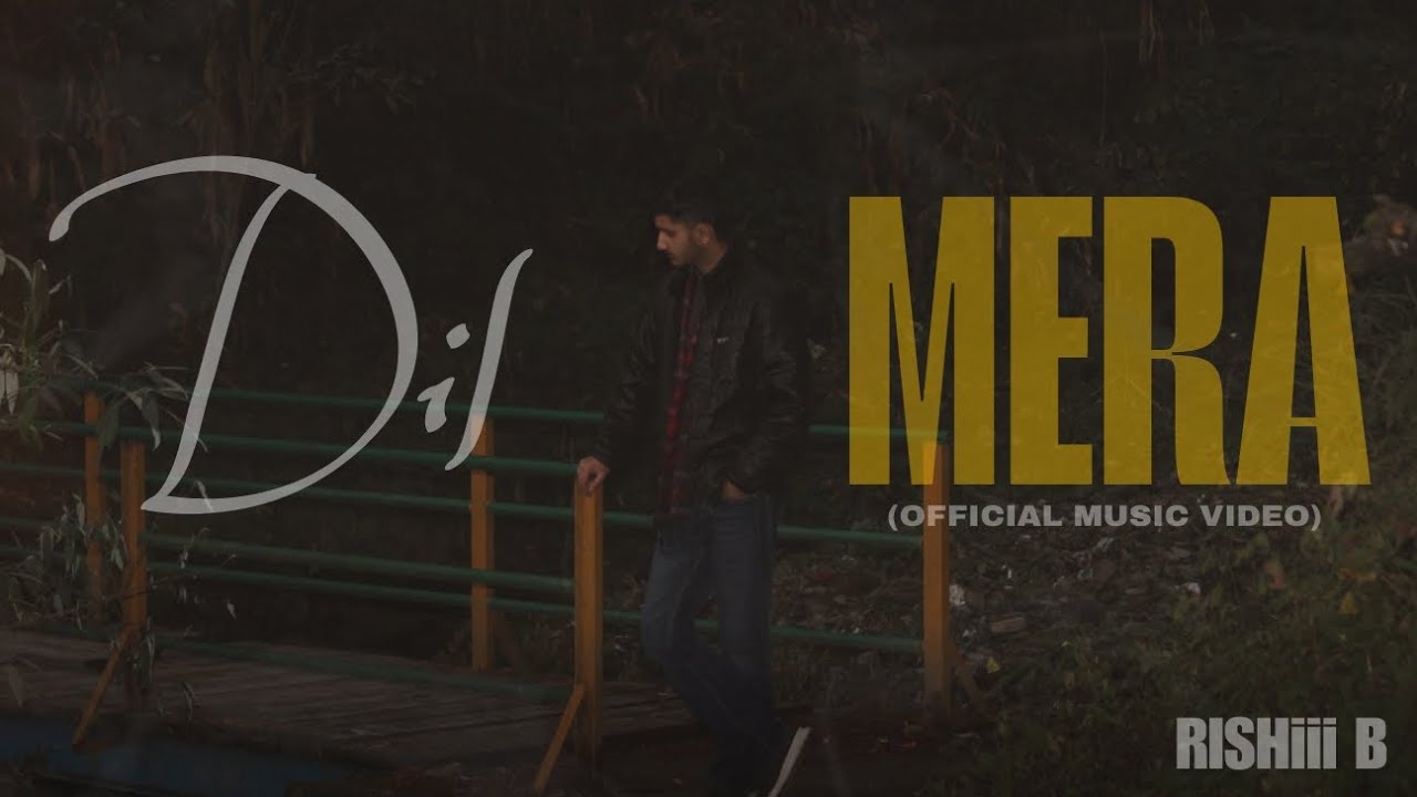 DIL MERA - Rishi B (OFFICIAL MUSIC VIDEO)