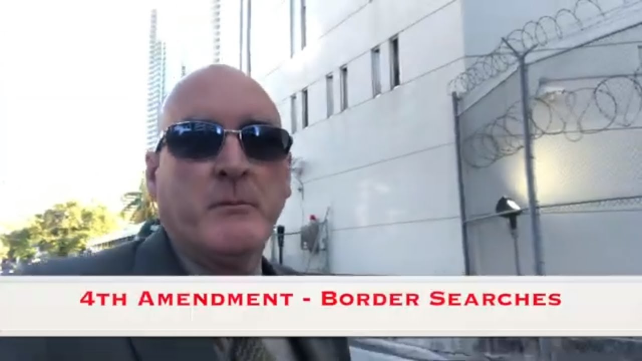 Everything You Need to Know About the Fourth Amendment Part 2 -Border Searches