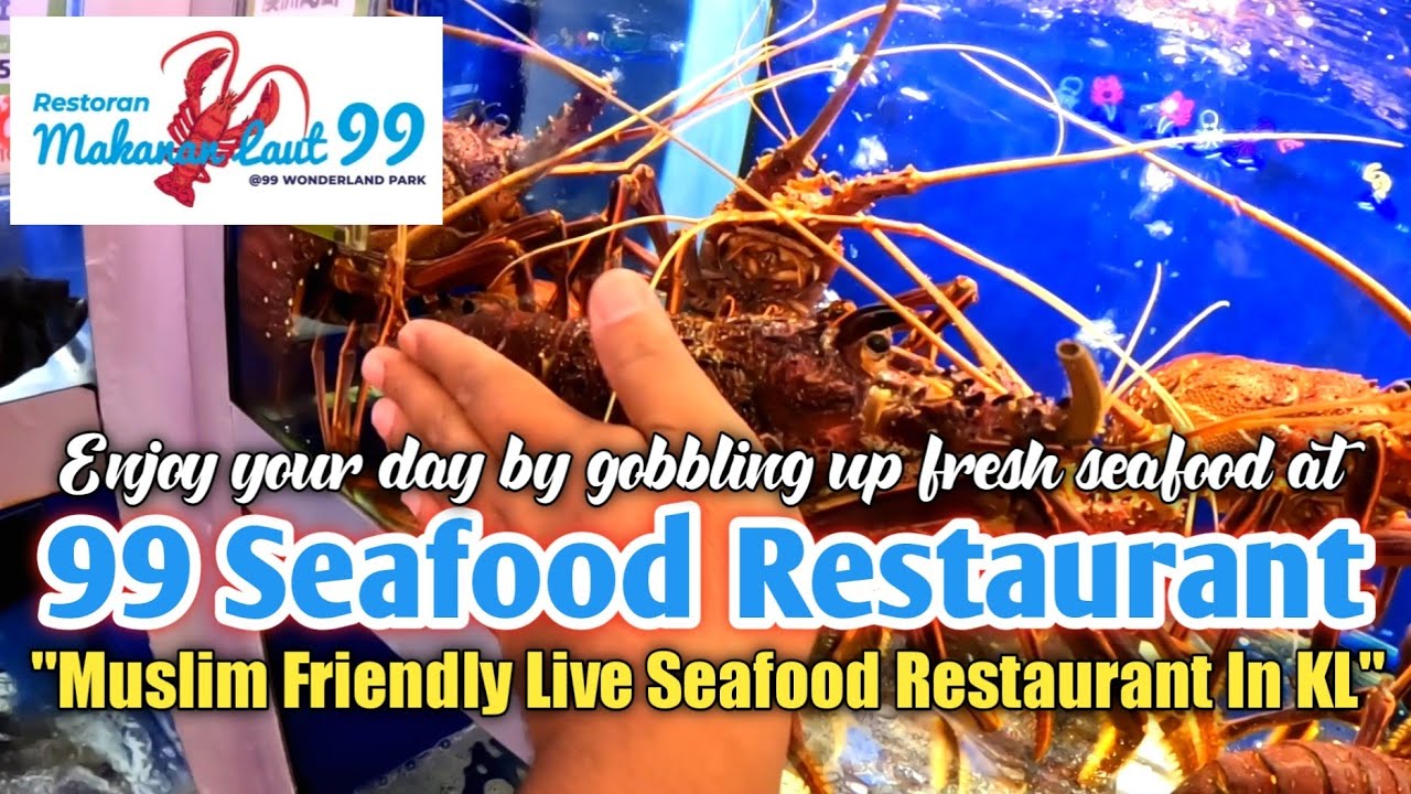MUSLIM FRIENDLY LIVE SEAFOOD RESTAURANT IN KL | 99 SEAFOOD RESTAURANT