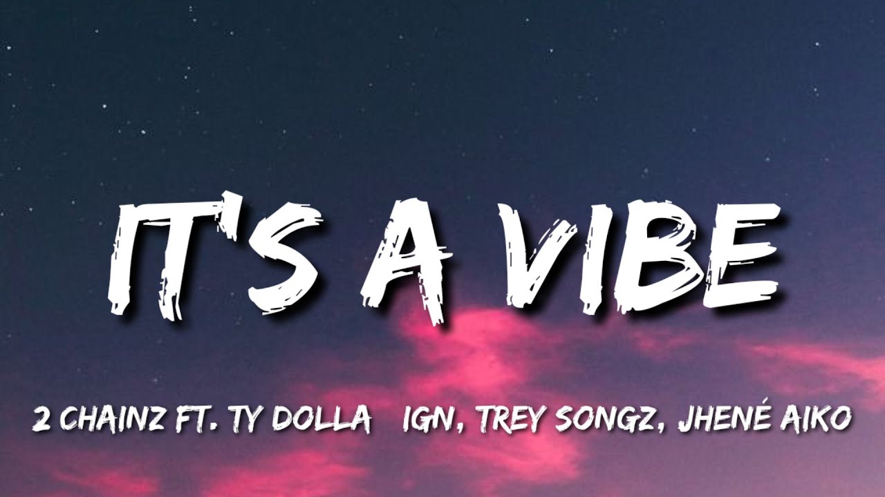2 Chainz - It's A Vibe (Lyrics) ft. Ty Dolla $ign, Trey Songz, Jhen&eacute; Aiko