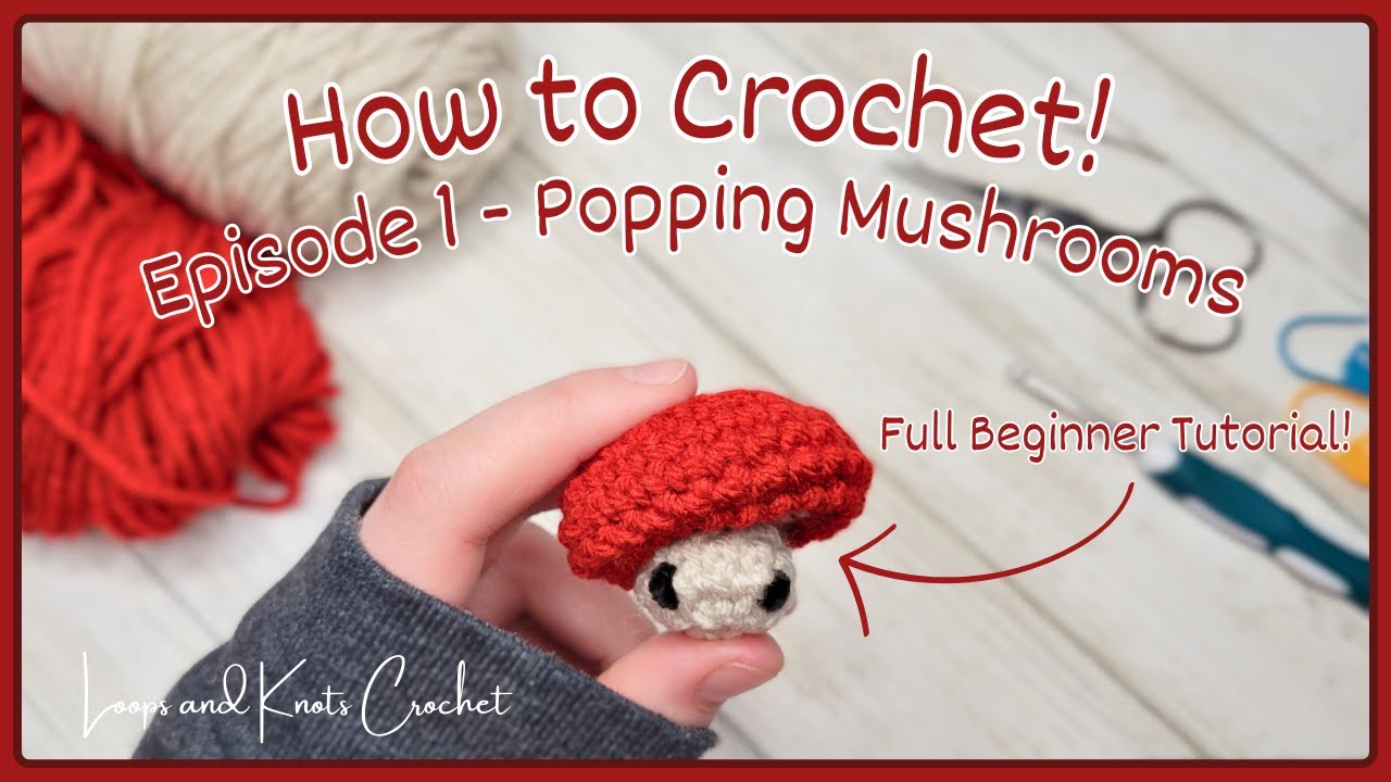 HOW TO CROCHET a Popping Mushroom for COMPLETE Beginners! (episode 1)
