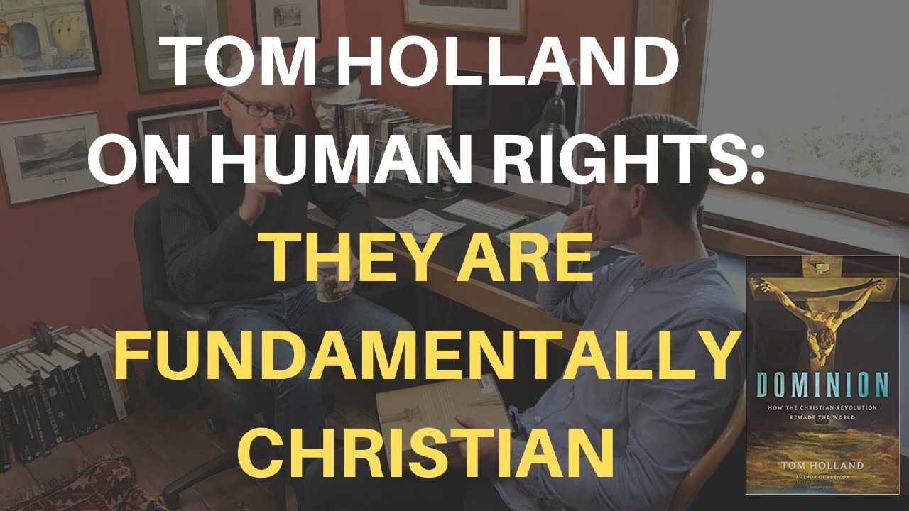 Tom Holland on Human Rights: They Are Fundamentally Christian