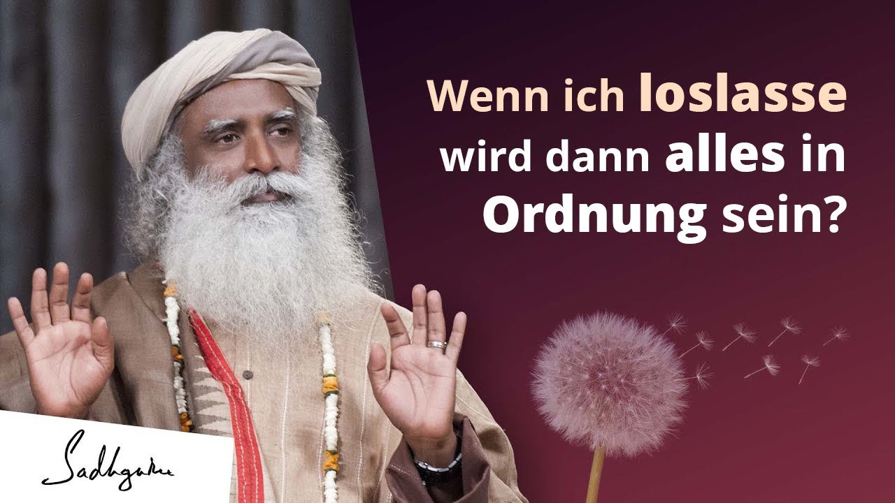 Wenn ich loslasse, wird dann alles in Ordnung sein?  | Sadhguru