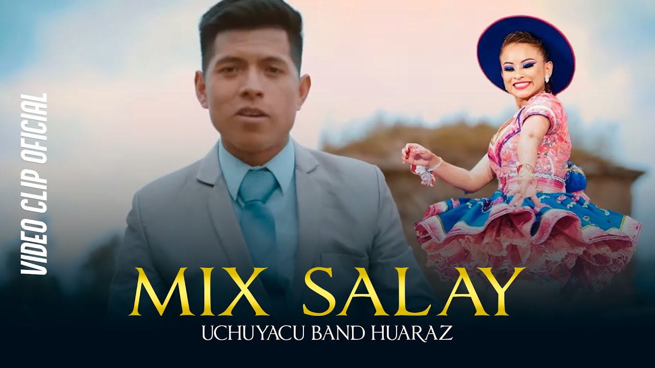 MIX SALAY -  UCHUYACU BAND HUARAZ - VIDEO CLIP OFICIAL