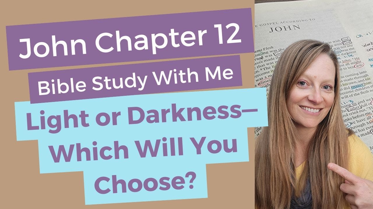 John 12 Verse by Verse Explained - Light or Darkness?