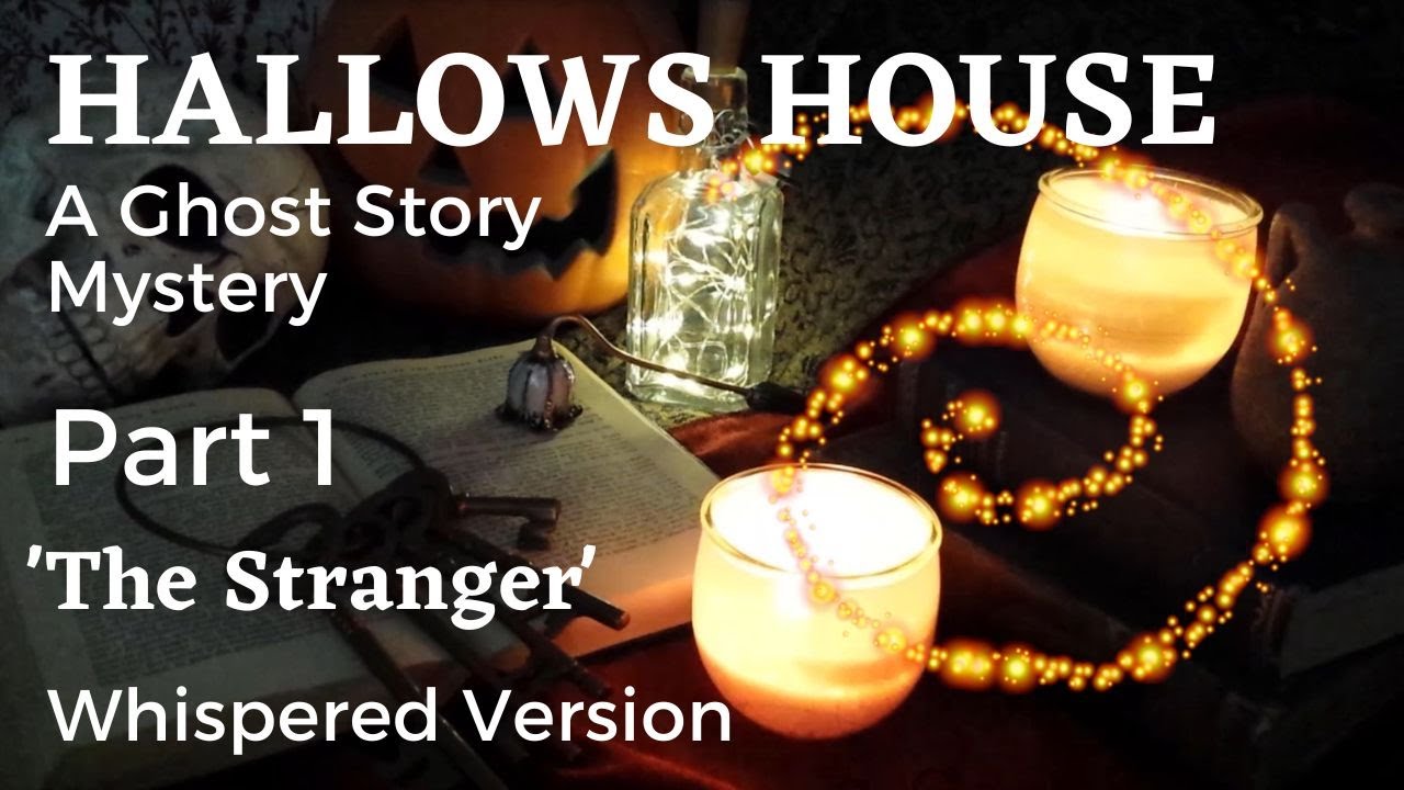 ASMR I Hallows House  (Part 1) An Original Ghost Story | Whispered Reading | 'The Stranger'
