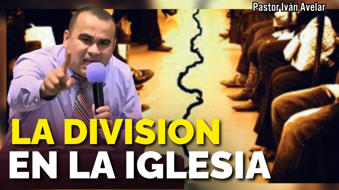 La división en la iglesia - Pastor Iván Avelar