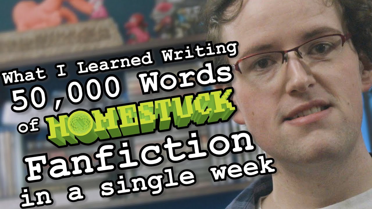What I Learned Writing 50,000 Words of Homestuck Fanfiction [CC]