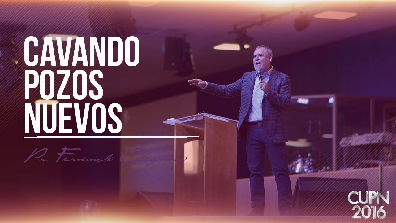 Cavando pozos nuevos - Pr. Fernando Chaparro (CUPN2016)