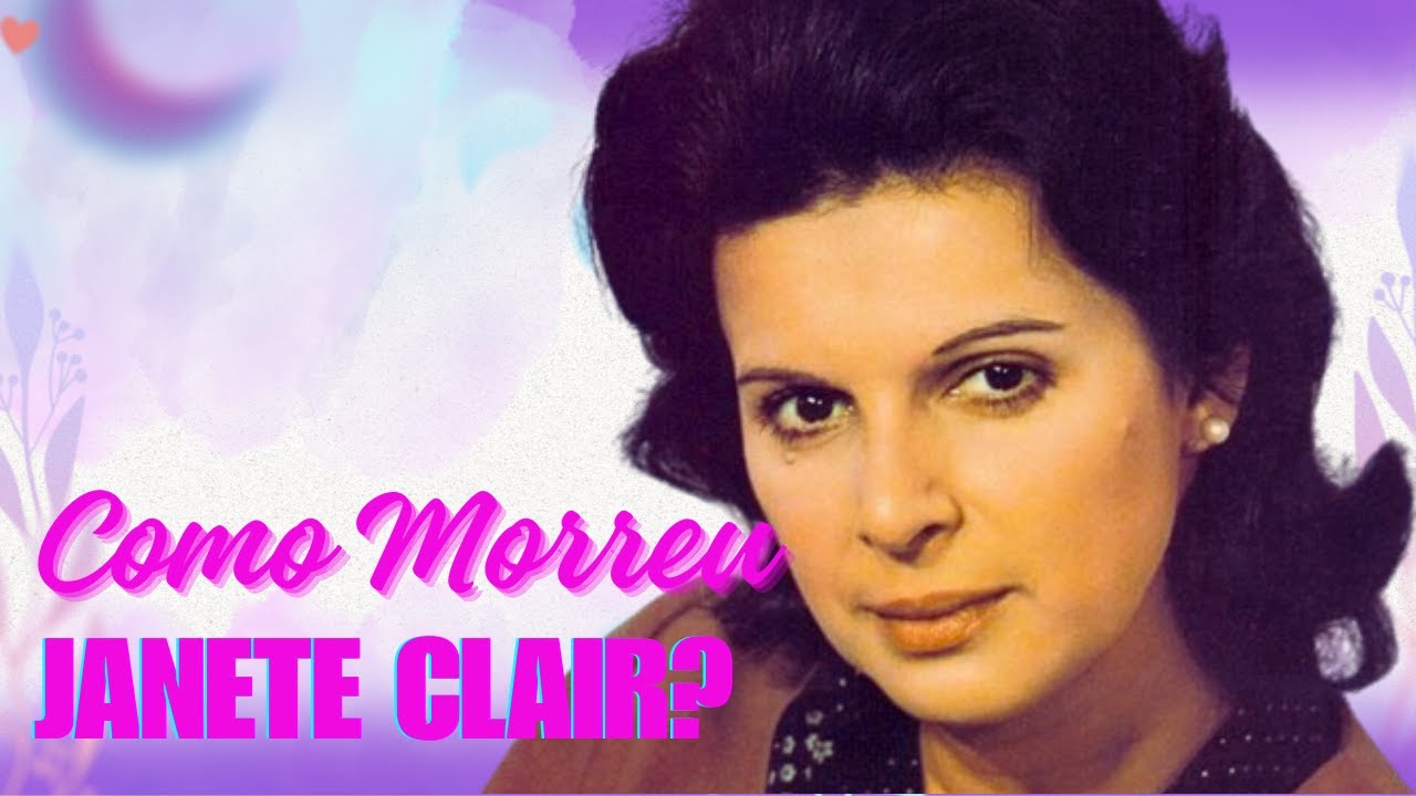 COMO MORREU JANETE CLAIR?