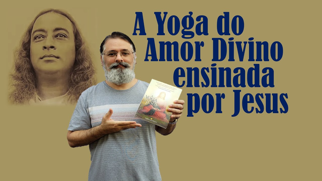 A Yoga do Amor Divino Ensinada por Jesus | Paramahansa Yogananda