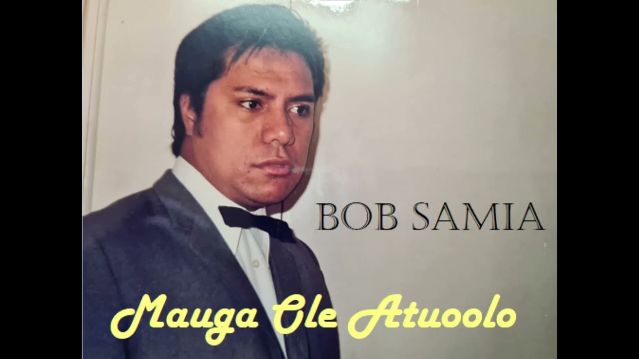 Mauga Ole Atuoolo - Bob Samia