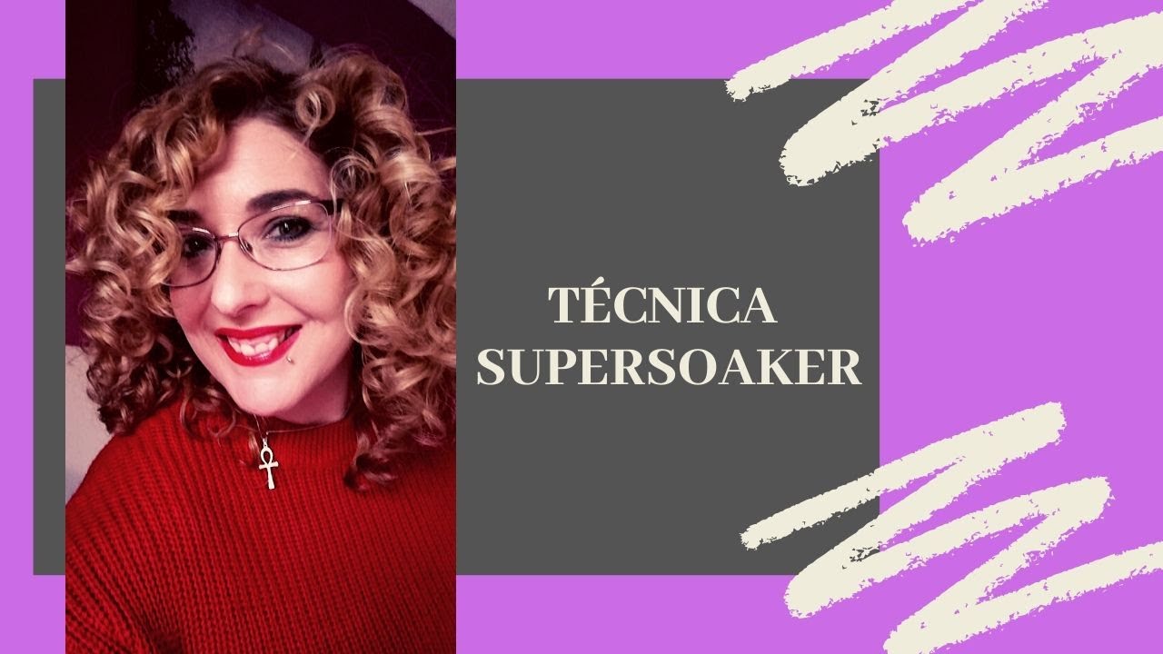 Curly girl method TÉCNICA SUPERSOAKER