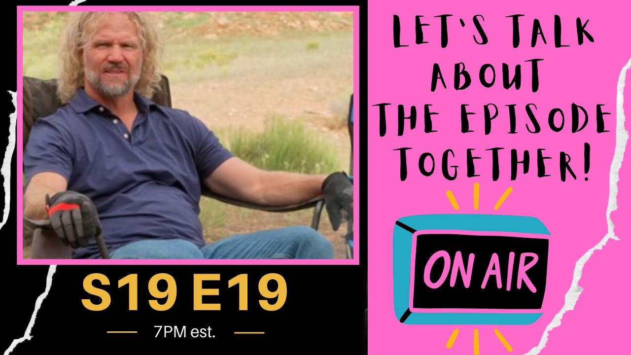 LIVE discussion of Season 19 ep 19 SISTER WIVES.  Welcome ALL Sister Friends!