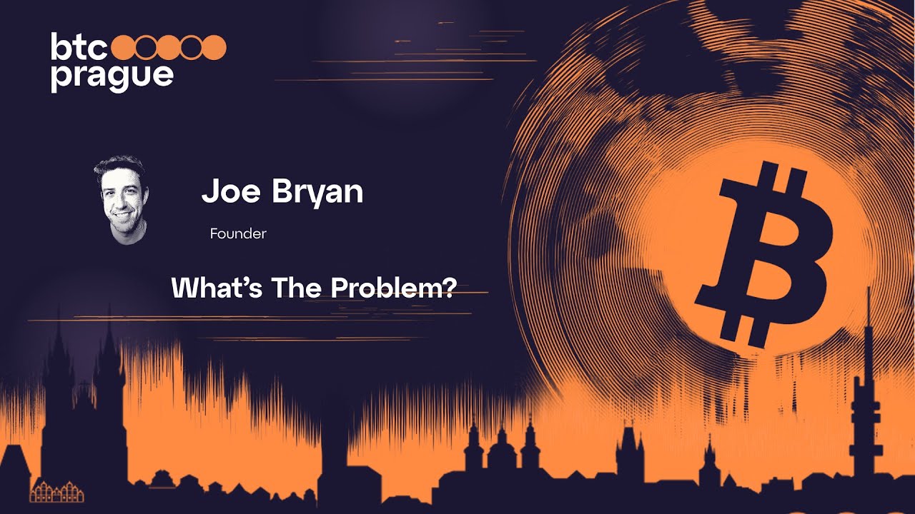 Joe Bryan – What’s The Problem?  | BTC Prague 2025 Keynote