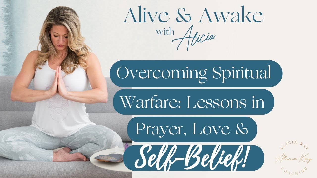Overcoming Spiritual Warfare: Lessons in Prayer, Love, and Self-Belief