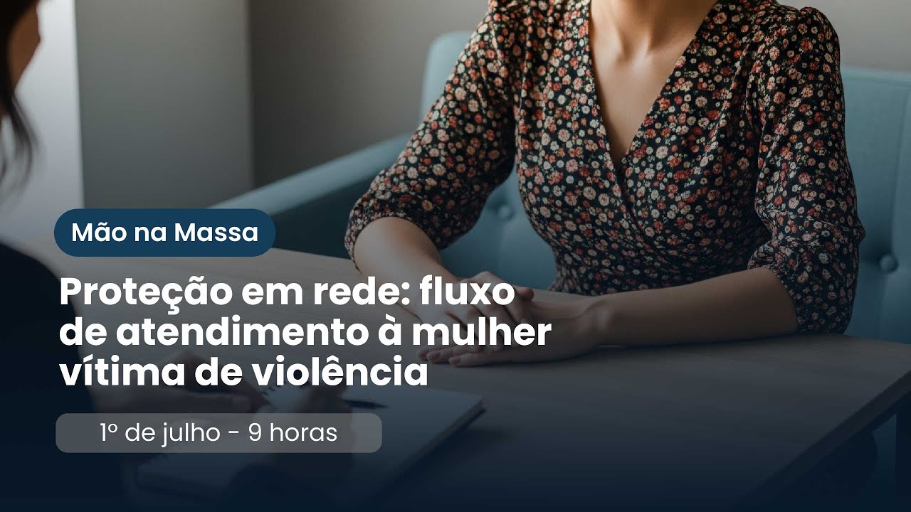 [M&atilde;o na Massa] Prote&ccedil;&atilde;o em rede: fluxo de atendimento &agrave; mulher v&iacute;tima de viol&ecirc;ncia