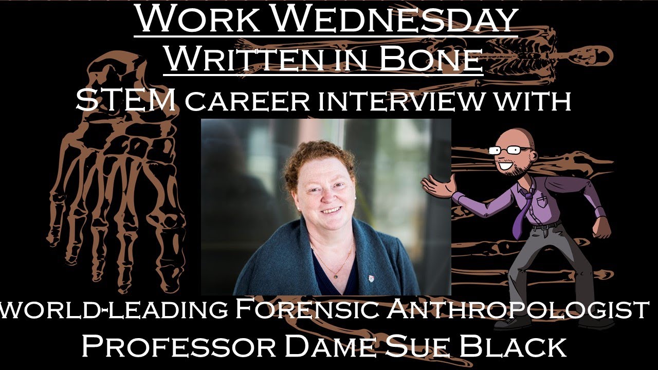 Written in Bone! STEM Career Interview w/ world-leading forensic anthropologist Prof. Dame Sue Black