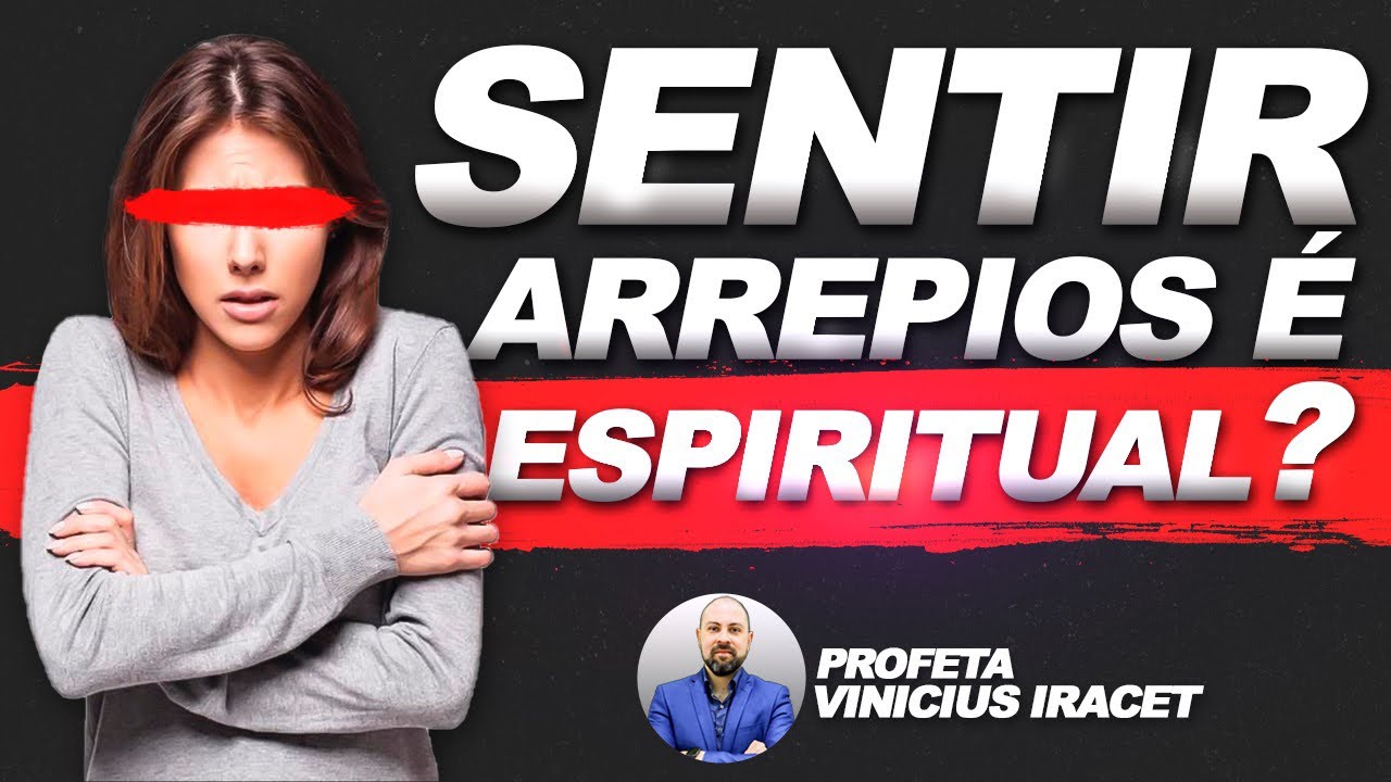 SENTIR ARREPIOS PODEM SIGNIFICAR SIM UMA PRESENÇA ESPIRITUAL | Profeta Vinicius Iracet
