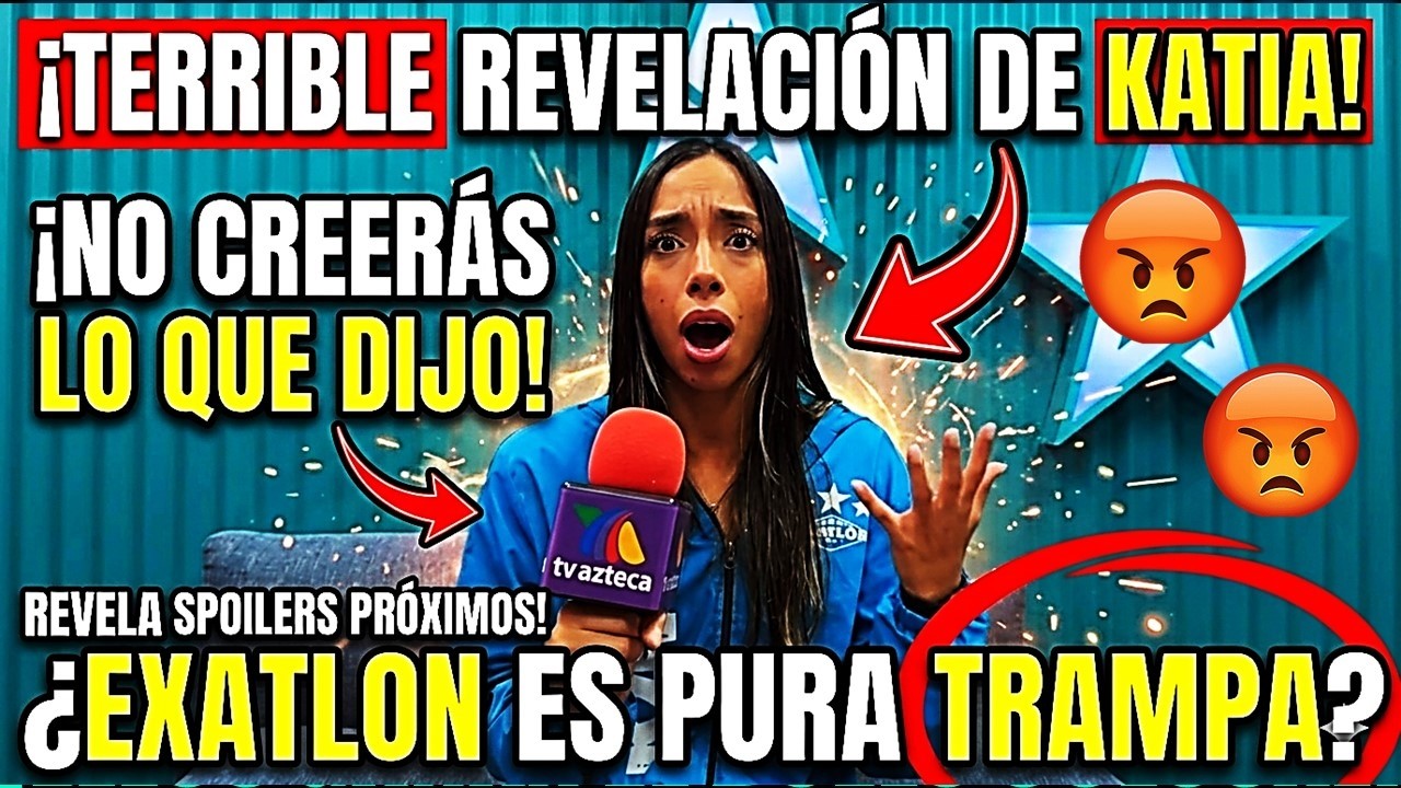 😱TERRIBLE REVELACIÓN DE KATIA! REVELA TERRIBLE NOTICIA Y SPOILERS PRÓXIMOS QUE NO CREERÁS EN#exatlón
