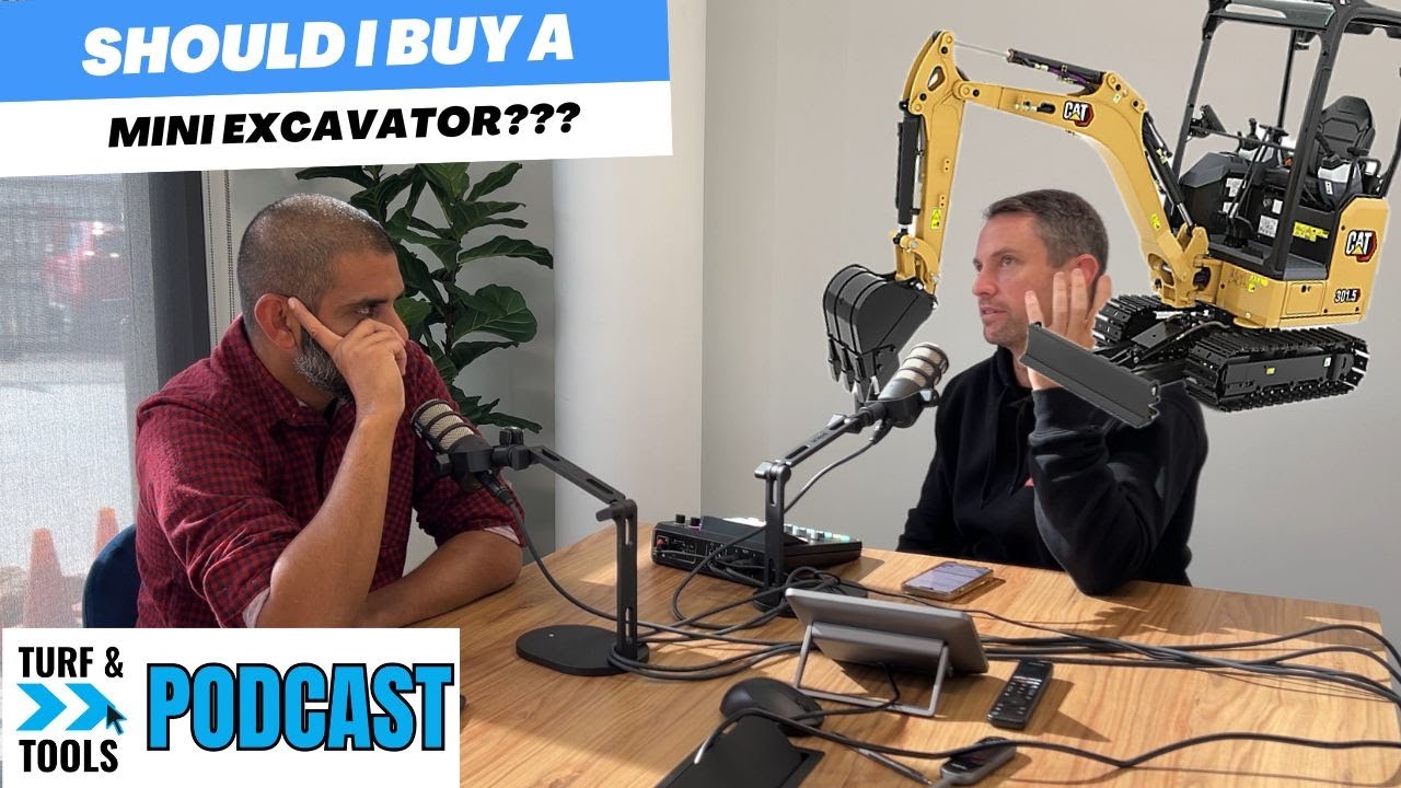 Turf And Tools Podcast #11 Should I Buy a Mini Excavator for the New Property?