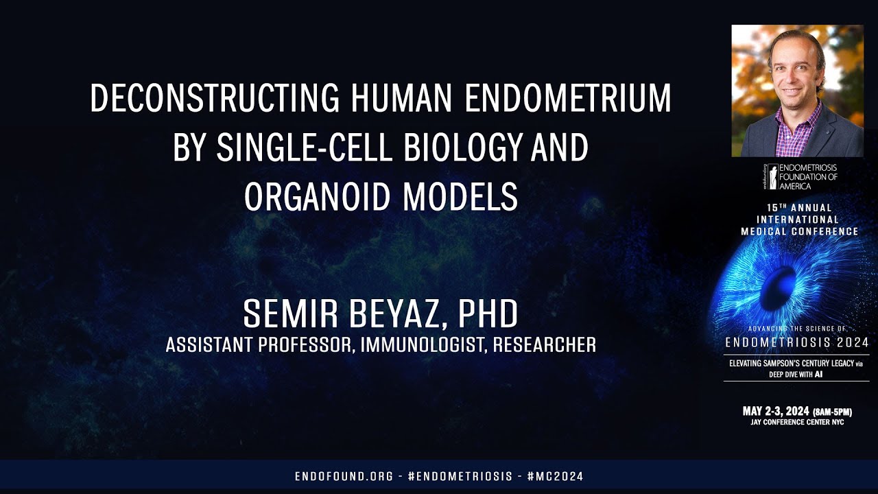 Deconstructing human endometrium by single-cell biology and organoid models - Semir Beyaz, PhD