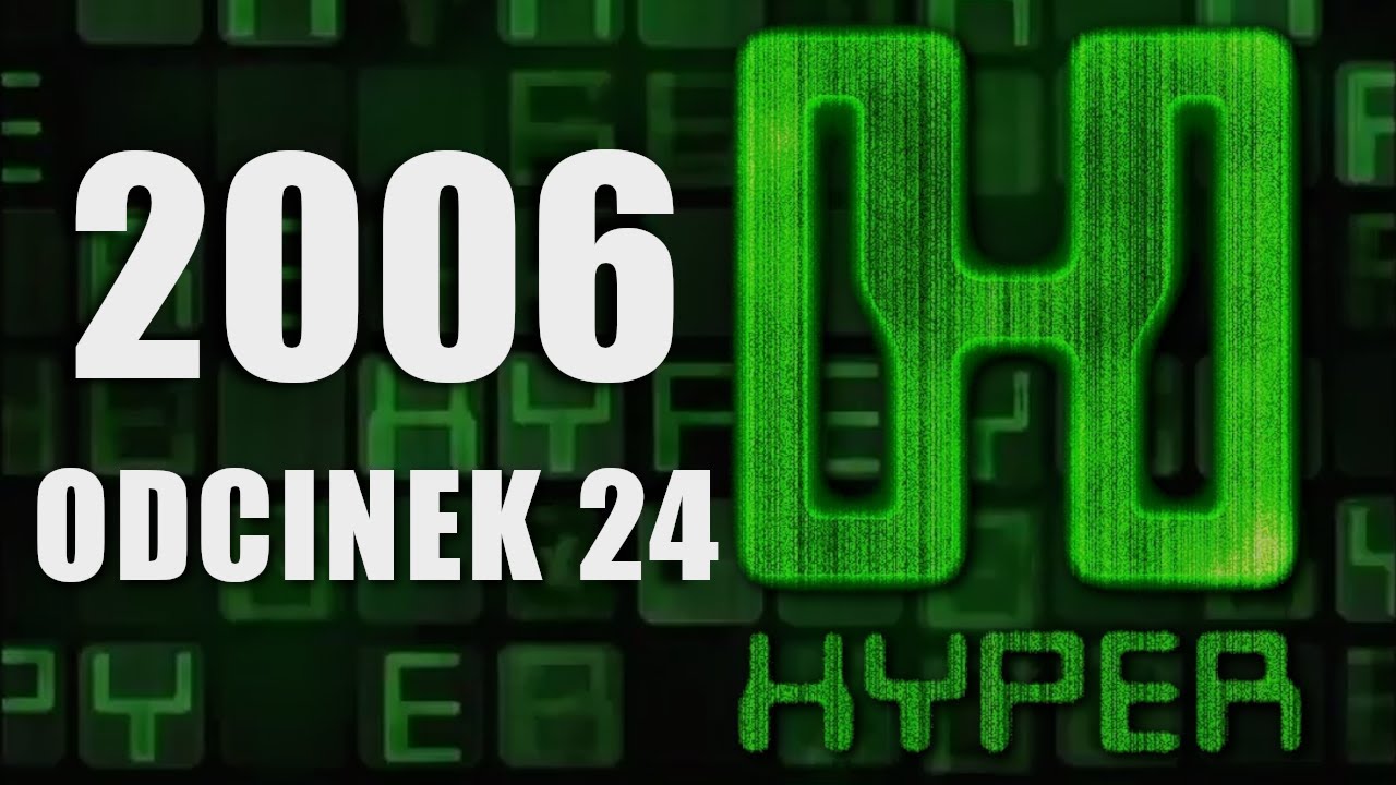 #24 Hyper - 📺🎮 Program o Grach - Rekonstrukcja z 2006