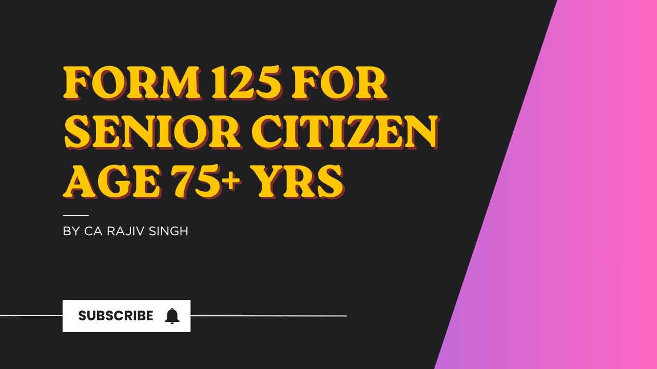 Form 125 Senior Citizen no need to file ITR by CA RAJIV SINGH
