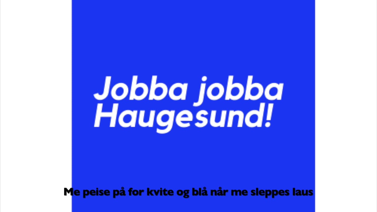 Jobba, Jobba, Haugesund!