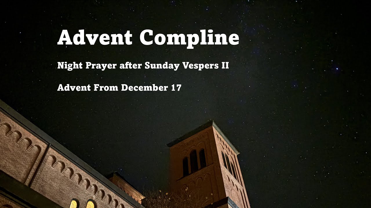 Compline Sunday II - Advent From Dec 17 - Chanted