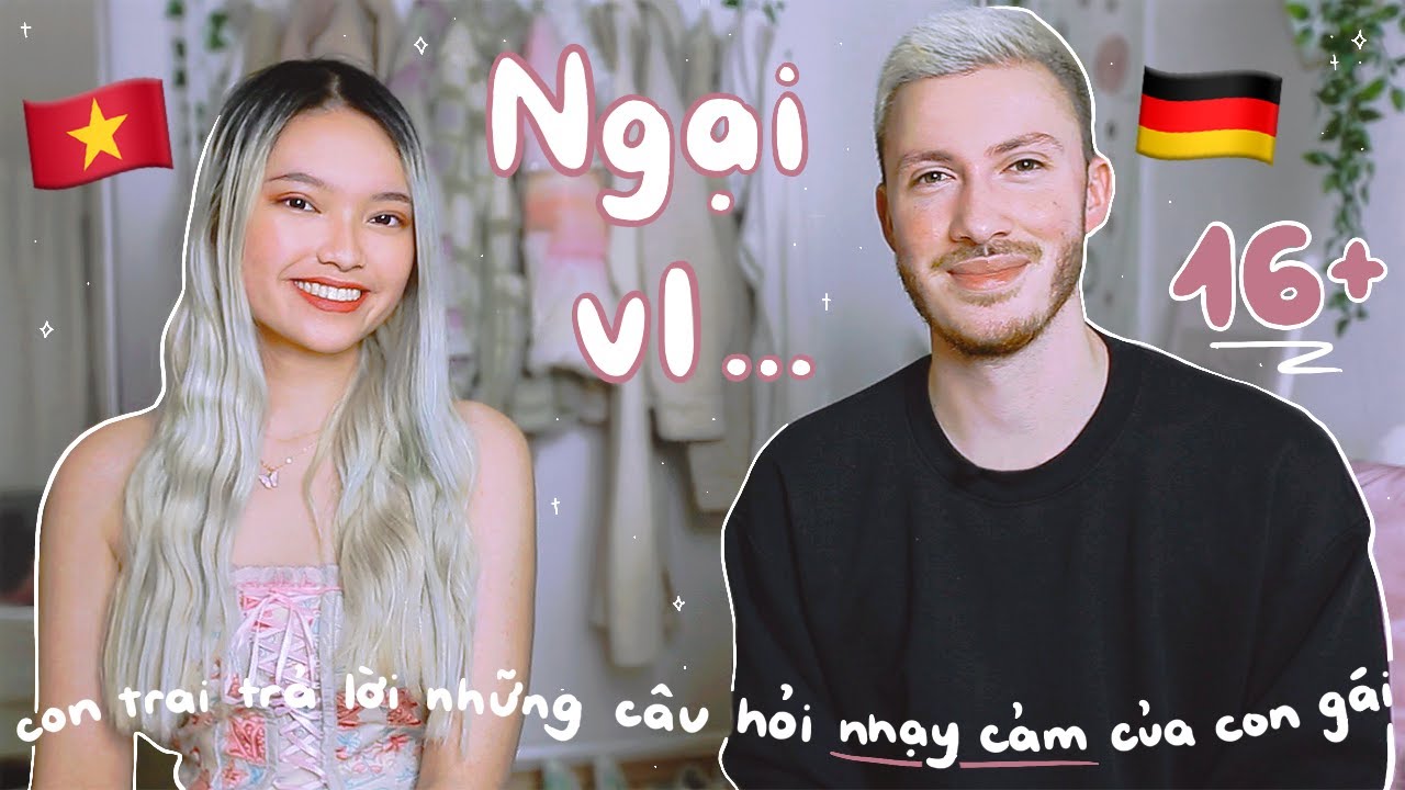 Bạn trai Đức trả lời những câu nhạy cảm con gái ngại hỏi