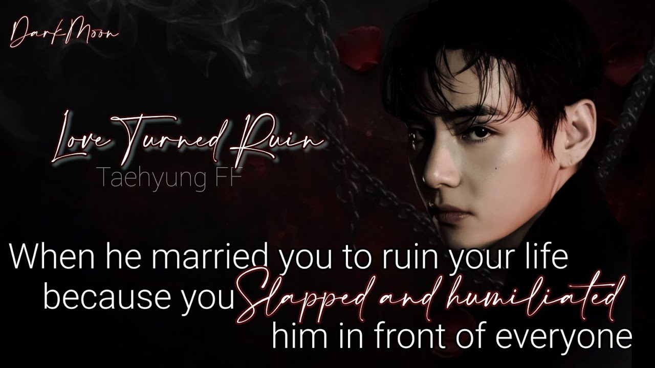 𝐖𝐡𝐞𝐧 𝐡𝐞 𝐦𝐚𝐫𝐫𝐢𝐞𝐝 𝐲𝐨𝐮 𝐭𝐨 𝐫𝐮𝐢𝐧 𝐲𝐨𝐮𝐫 𝐥𝐢𝐟𝐞 𝐛𝐞𝐜𝐚𝐮𝐬𝐞... || 𝐋𝐨𝐯𝐞 𝐓𝐮𝐫𝐧𝐞𝐝 𝐑𝐮𝐢𝐧 || 𝐓𝐚𝐞𝐡𝐲𝐮𝐧𝐠 𝐅𝐅