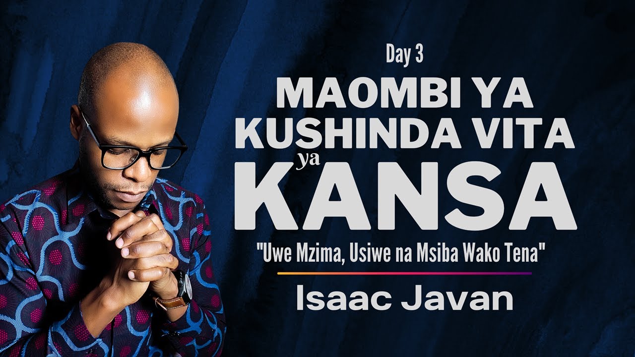 3. MAOMBI YA KUSHINDA VITA YA KANSA | Deliverance | MWL. ISAAC JAVAN