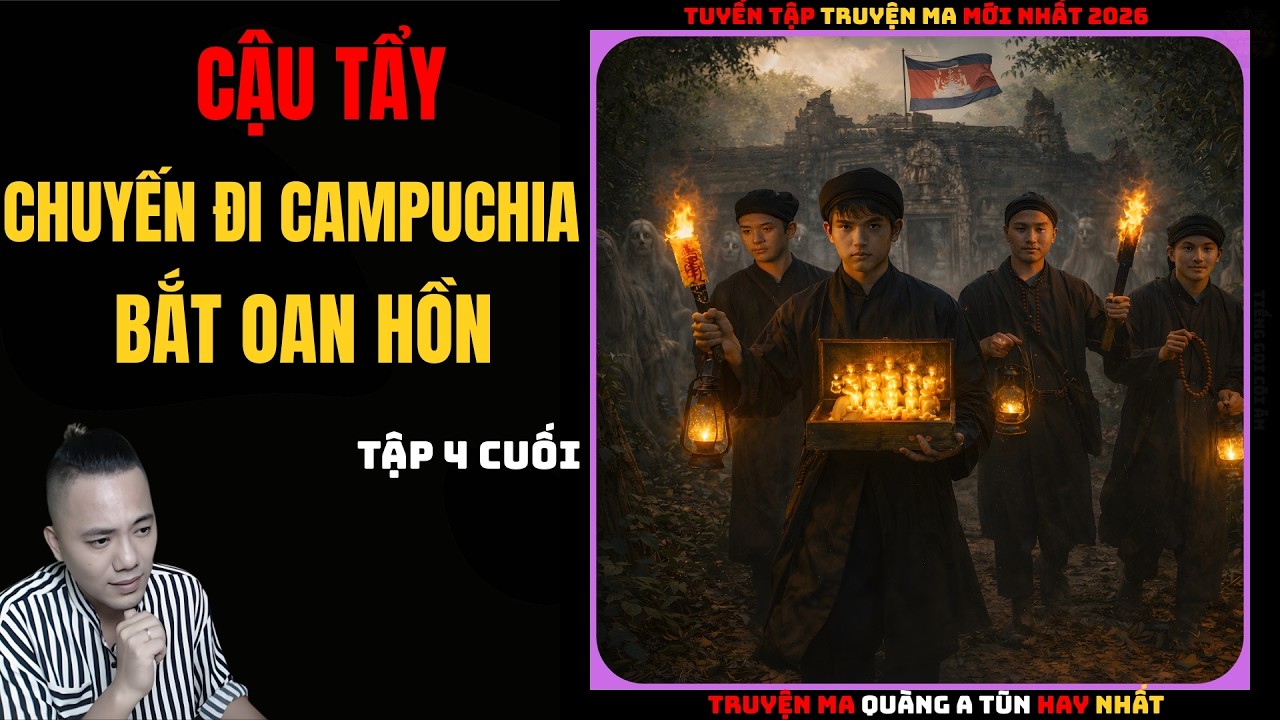 Cậu Tẩy Và Chuyến Đi Campuchia Bắt Oan Hồn Tập 4 Cuối | Truyện Ma QUÀNG A TŨN - Chuyện Ma kinh dị
