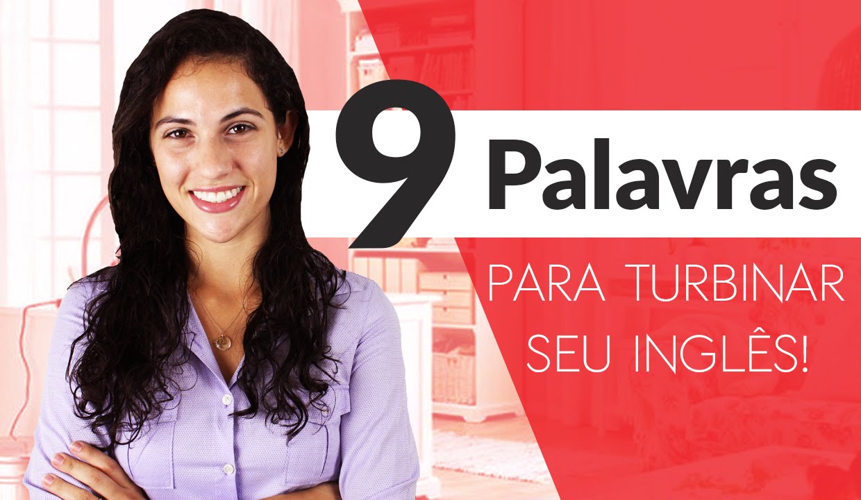 9 Palavras Para Turbinar Seu Inglês | Sara Scarcelli