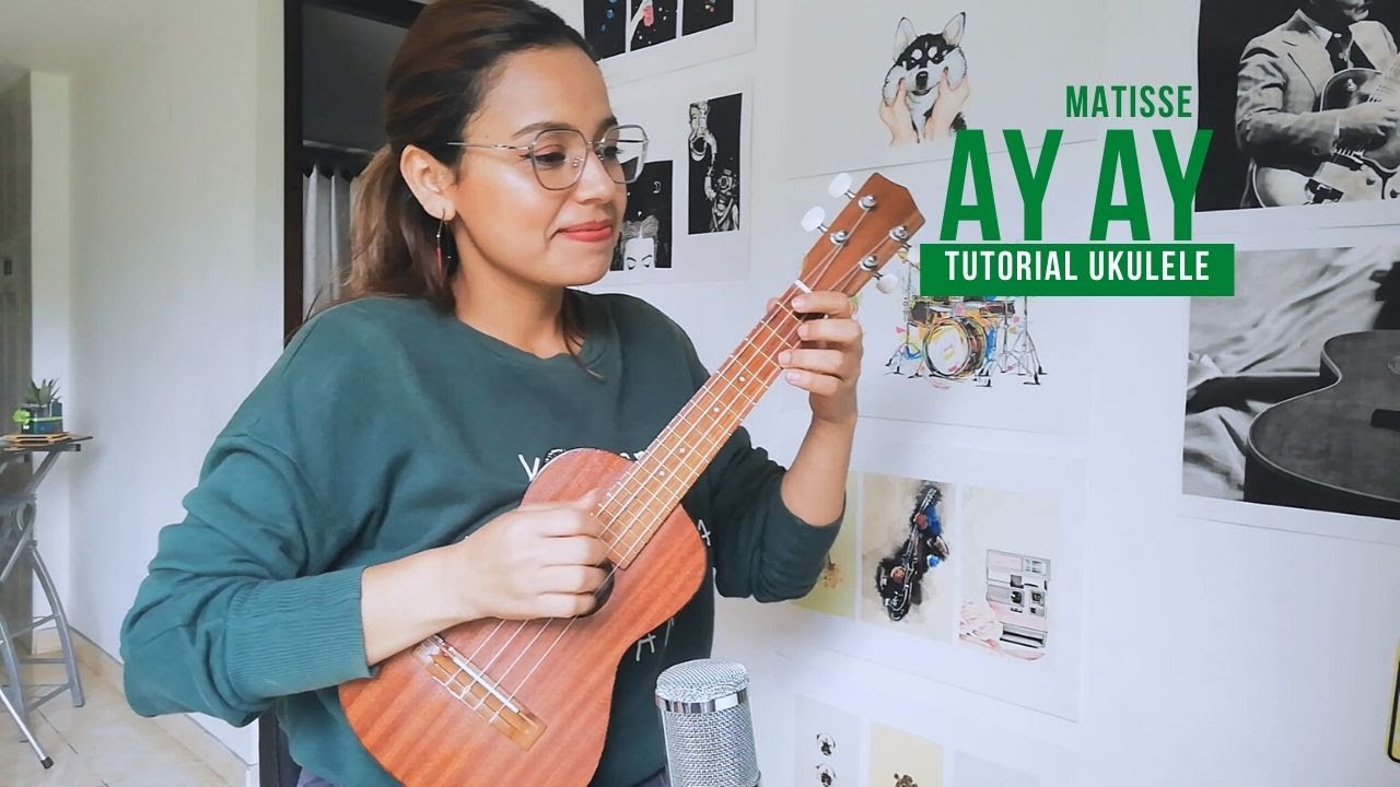 Ay, Ay - Matisse - Tutorial Ukulele