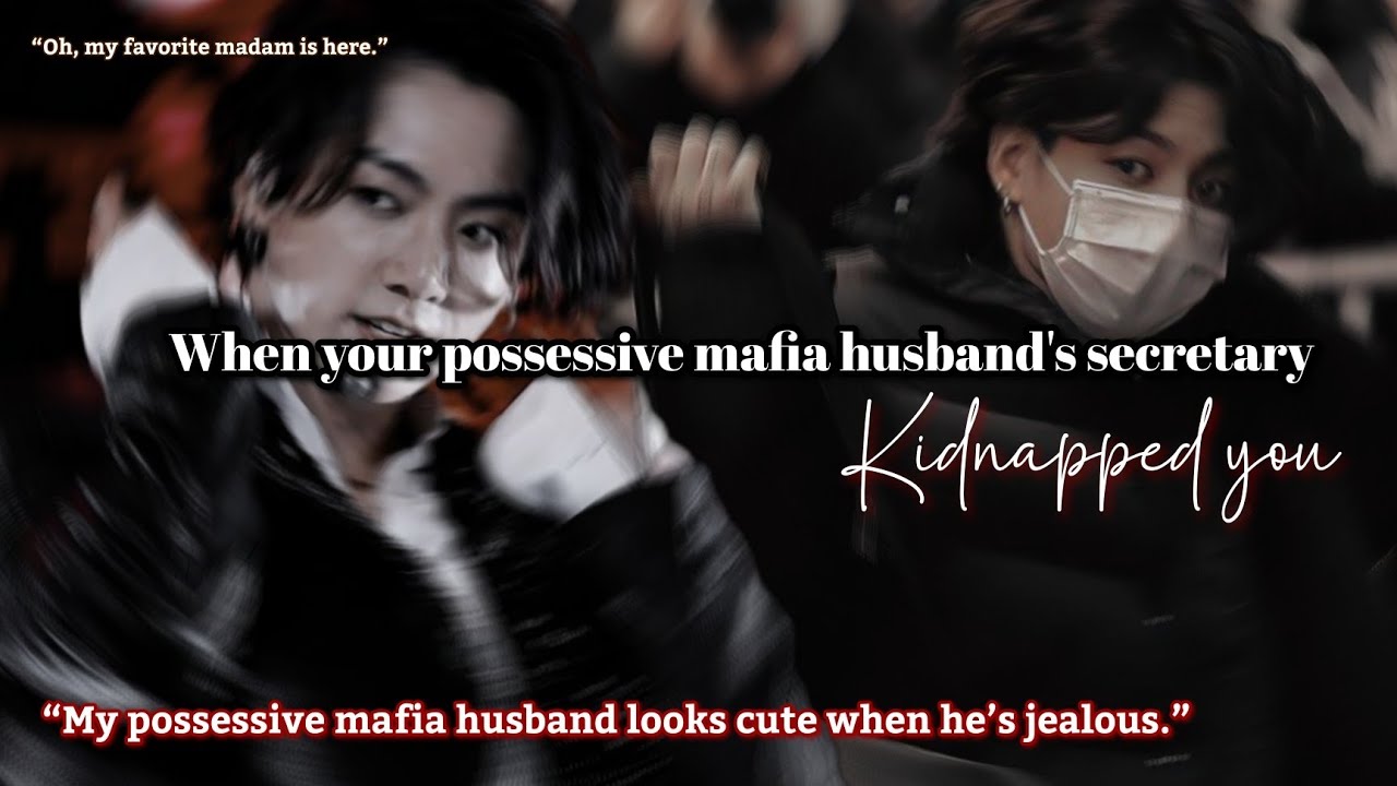 When your possessive mafia husband's secretary kidnapped you Jungkook ff