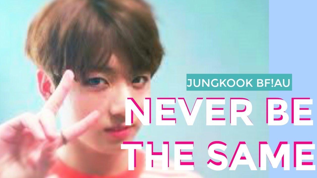Jungkook | Never Be The Same - BF!AU ; fmv