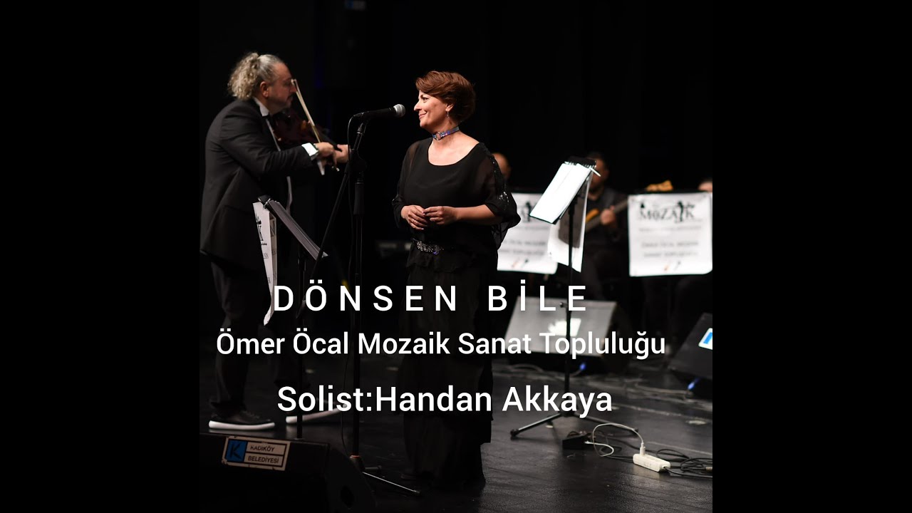 DÖNSEN BİLE - ÖMER ÖCAL MOZAİK SANAT TOPLULUĞU SOLİST HANDAN AKKAYA (13 HAZİRAN 2022 )