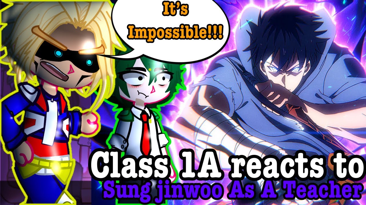MHA Class 1A react to Sung Jin-woo as a New Teacher 1/?