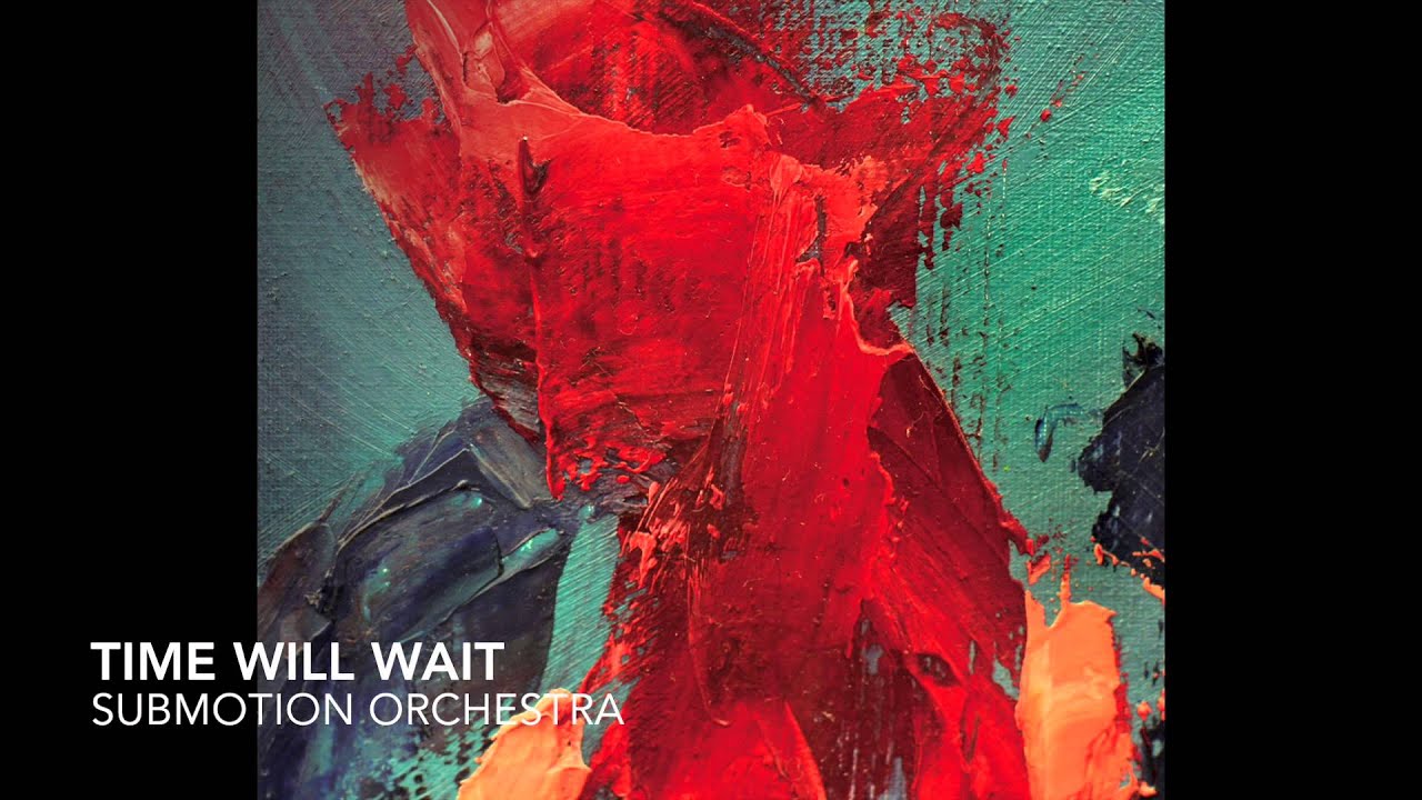 Submotion Orchestra   Time Will Wait