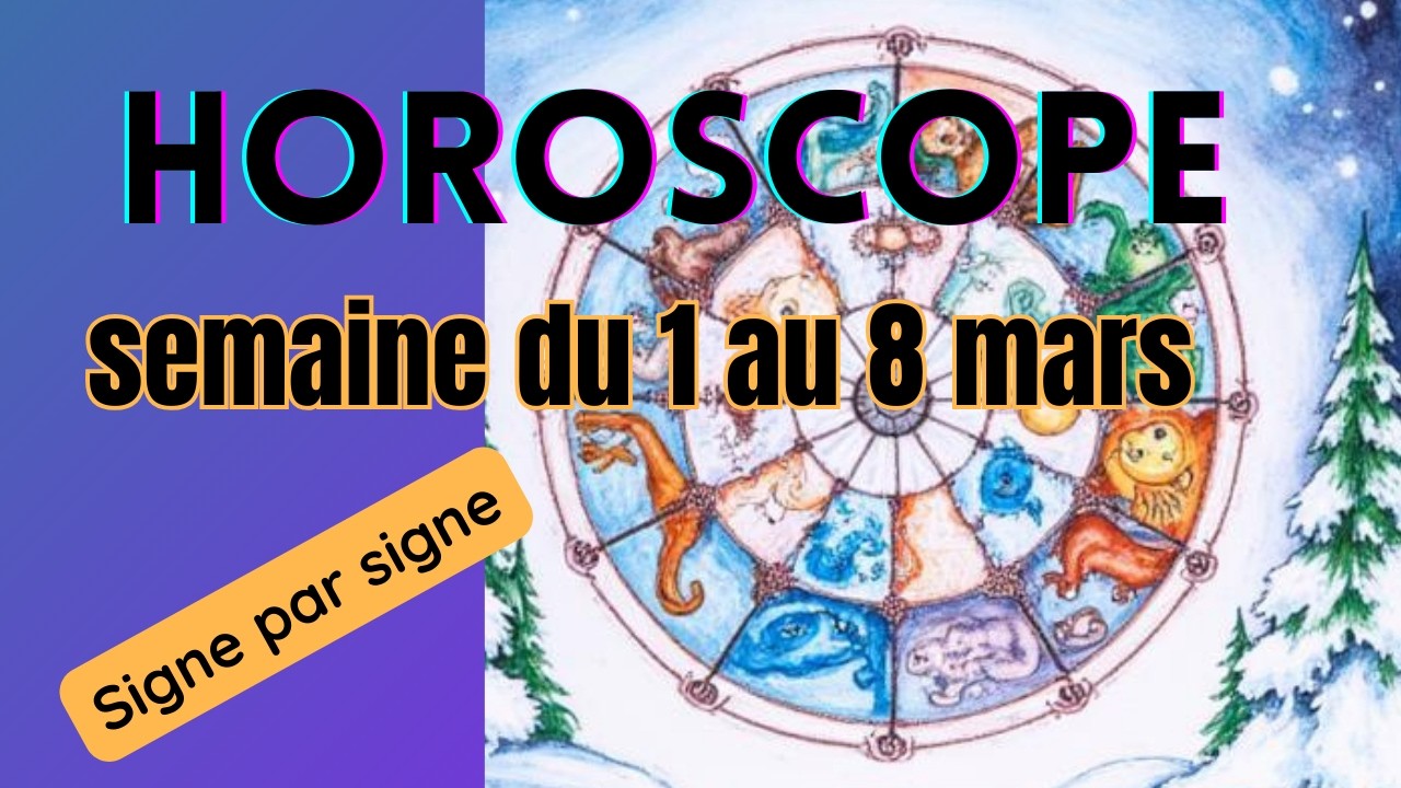 Horoscope de la semaine du 1 au 8 mars 2026 – Tous les signes astrologiques ✨